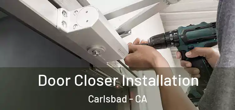 Door Closer Installation Carlsbad - CA