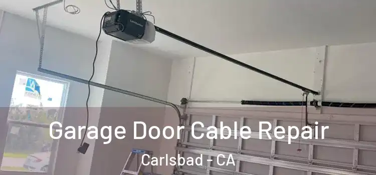  Garage Door Cable Repair Carlsbad - CA