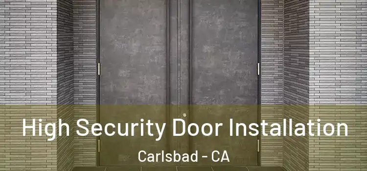  High Security Door Installation Carlsbad - CA
