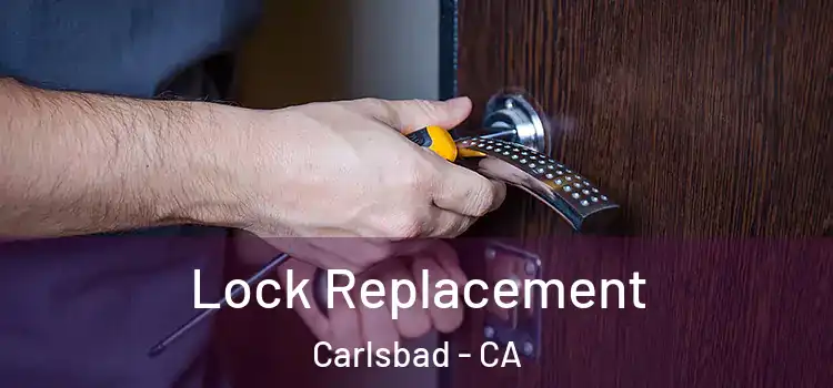  Lock Replacement Carlsbad - CA