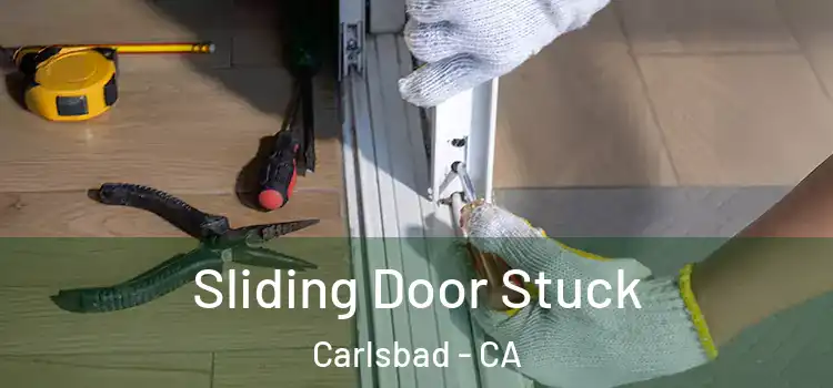 Sliding Door Stuck Carlsbad - CA